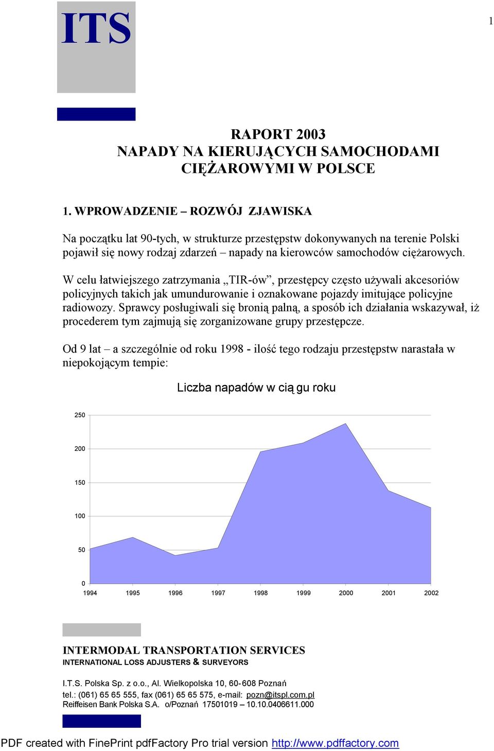 W celu łatwiejszego zatrzymania TIR-ów, przestępcy często używali akcesoriów policyjnych takich jak umundurowanie i oznakowane pojazdy imitujące policyjne radiowozy.