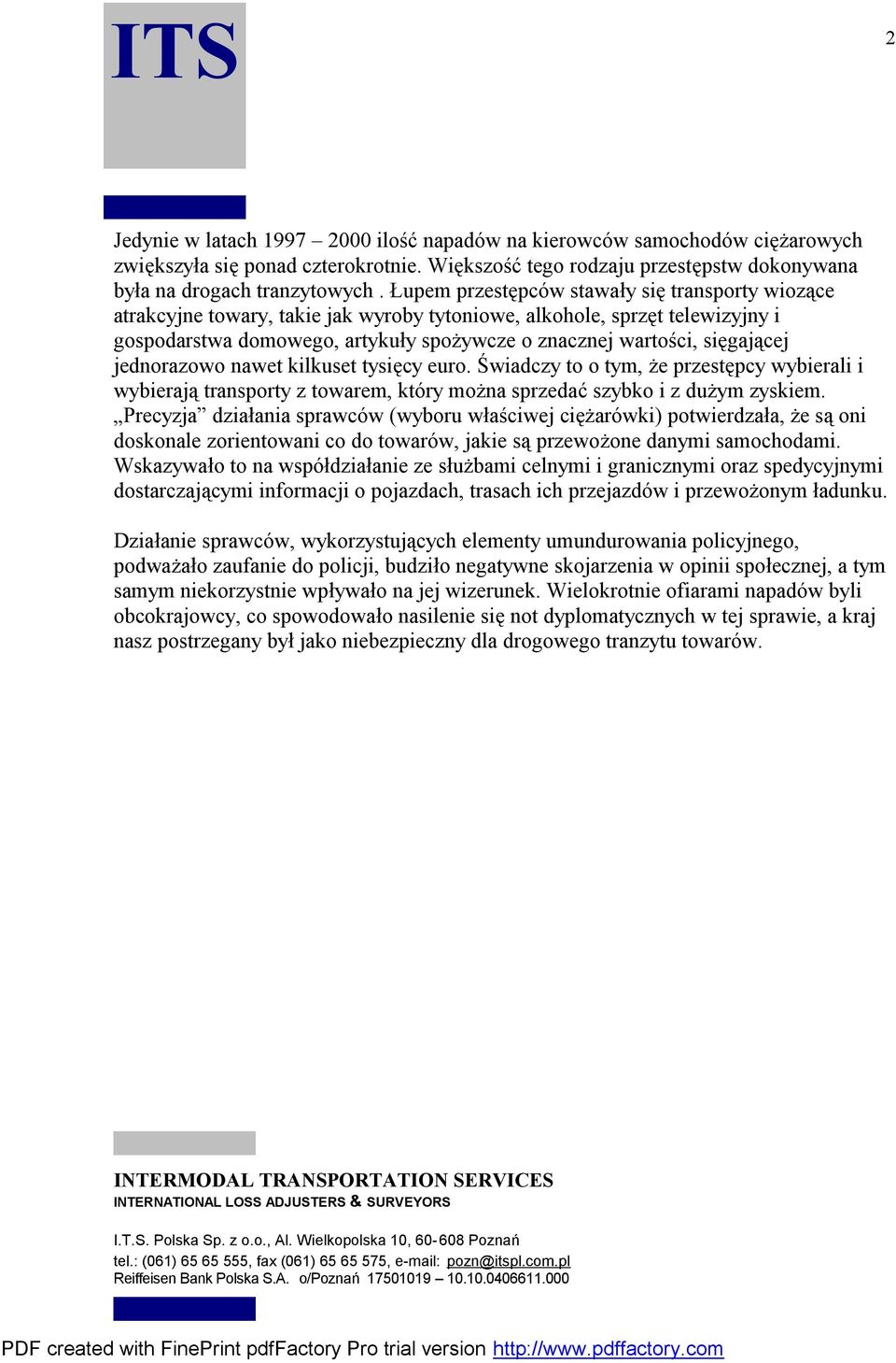 sięgającej jednorazowo nawet kilkuset tysięcy euro. Świadczy to o tym, że przestępcy wybierali i wybierają transporty z towarem, który można sprzedać szybko i z dużym zyskiem.