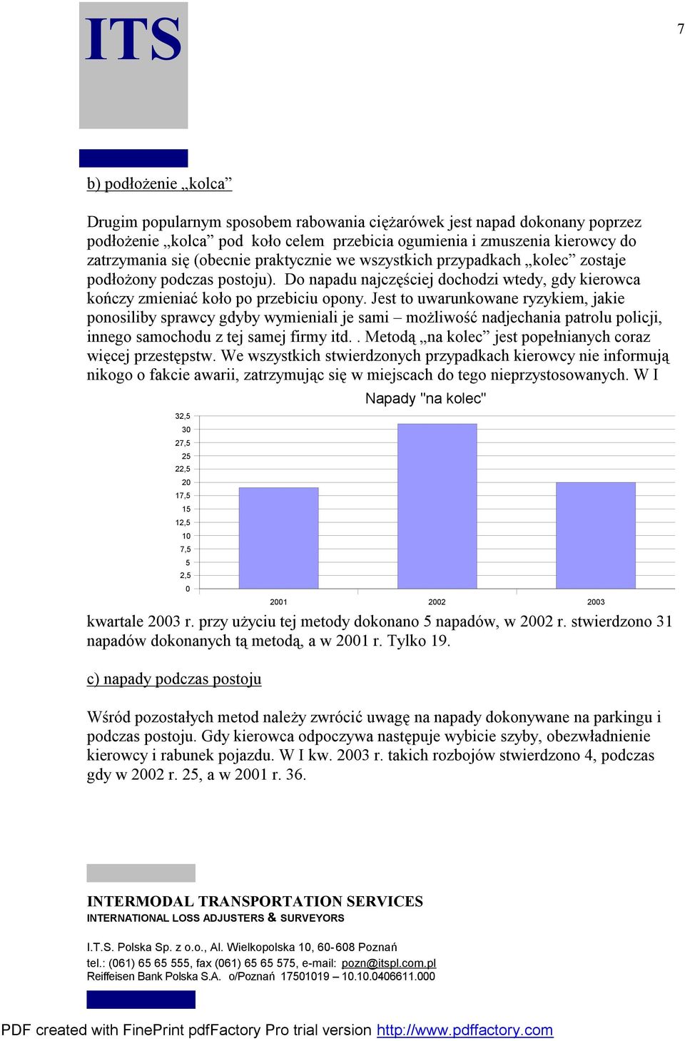 Jest to uwarunkowane ryzykiem, jakie ponosiliby sprawcy gdyby wymieniali je sami możliwość nadjechania patrolu policji, innego samochodu z tej samej firmy itd.