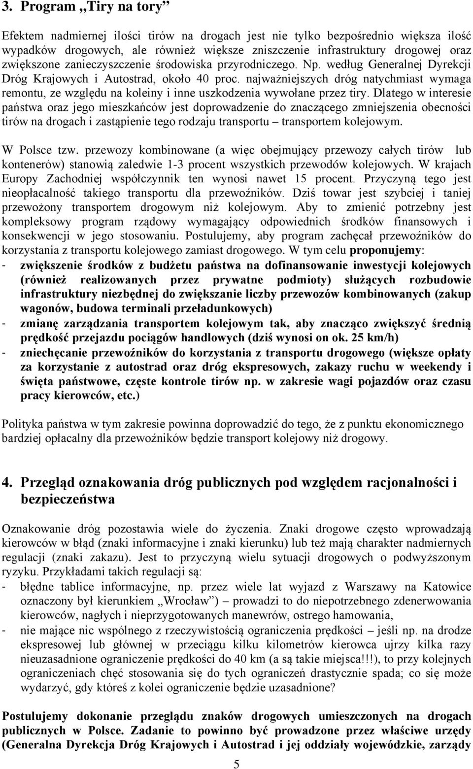 najważniejszych dróg natychmiast wymaga remontu, ze względu na koleiny i inne uszkodzenia wywołane przez tiry.