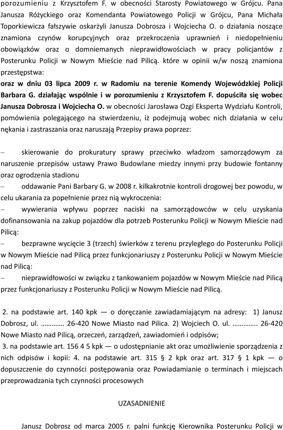 o działania noszące znamiona czynów korupcyjnych oraz przekroczenia uprawnień i niedopełnieniu obowiązków oraz o domniemanych nieprawidłowościach w pracy policjantów z Posterunku Policji w Nowym