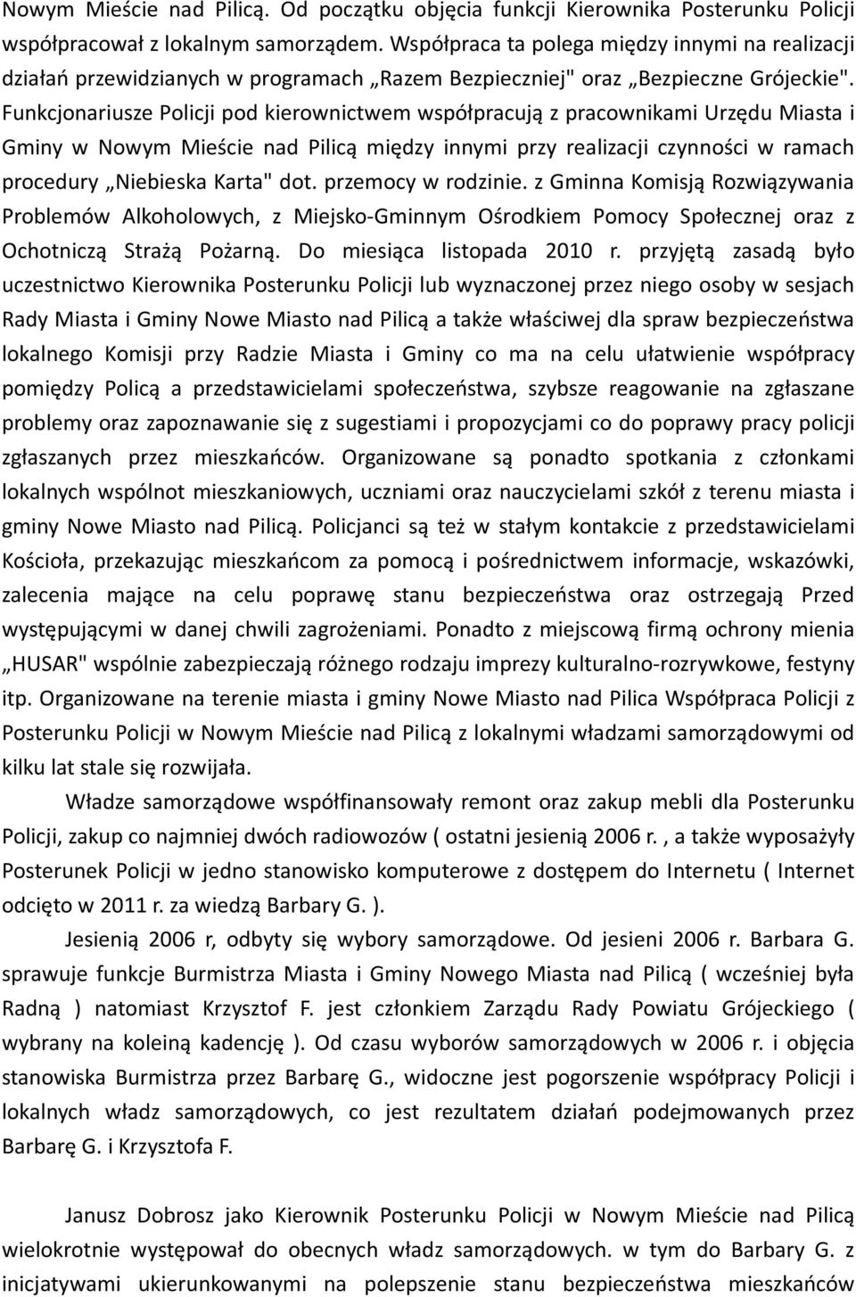 Funkcjonariusze Policji pod kierownictwem współpracują z pracownikami Urzędu Miasta i Gminy w Nowym Mieście nad Pilicą między innymi przy realizacji czynności w ramach procedury Niebieska Karta" dot.