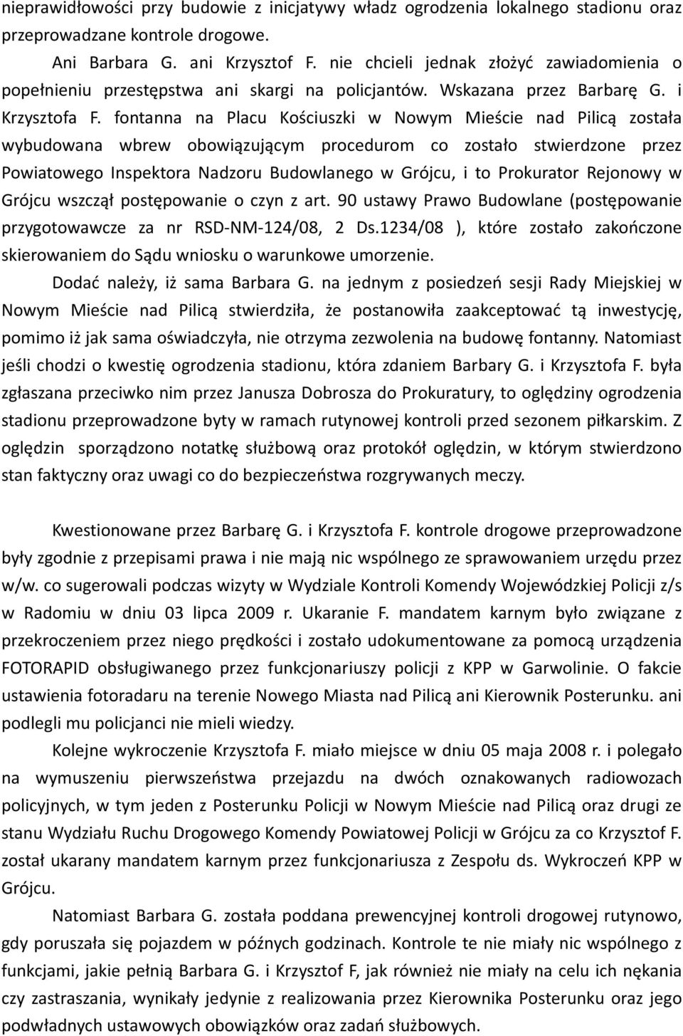 fontanna na Placu Kościuszki w Nowym Mieście nad Pilicą została wybudowana wbrew obowiązującym procedurom co zostało stwierdzone przez Powiatowego Inspektora Nadzoru Budowlanego w Grójcu, i to