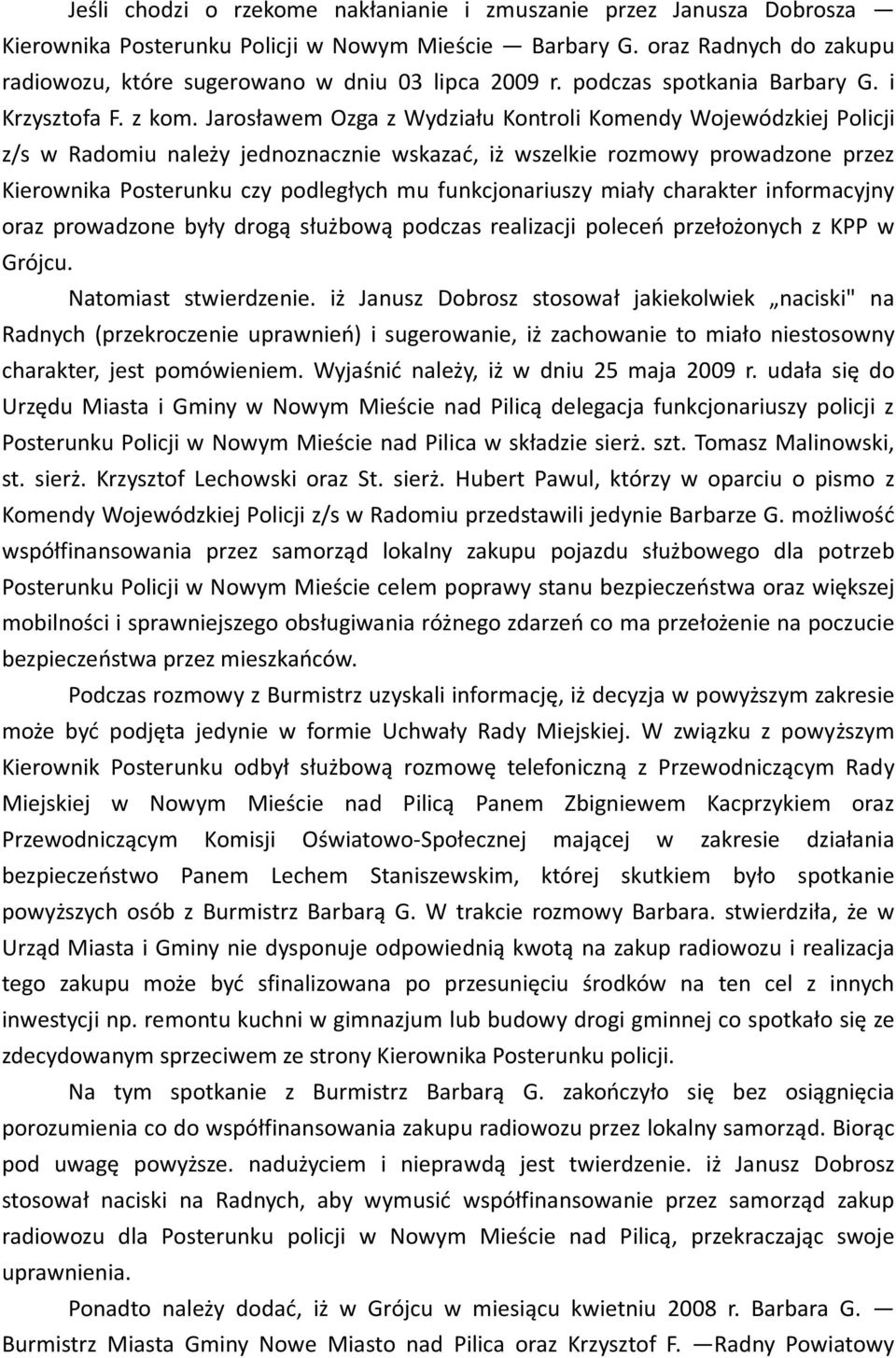 Jarosławem Ozga z Wydziału Kontroli Komendy Wojewódzkiej Policji z/s w Radomiu należy jednoznacznie wskazać, iż wszelkie rozmowy prowadzone przez Kierownika Posterunku czy podległych mu