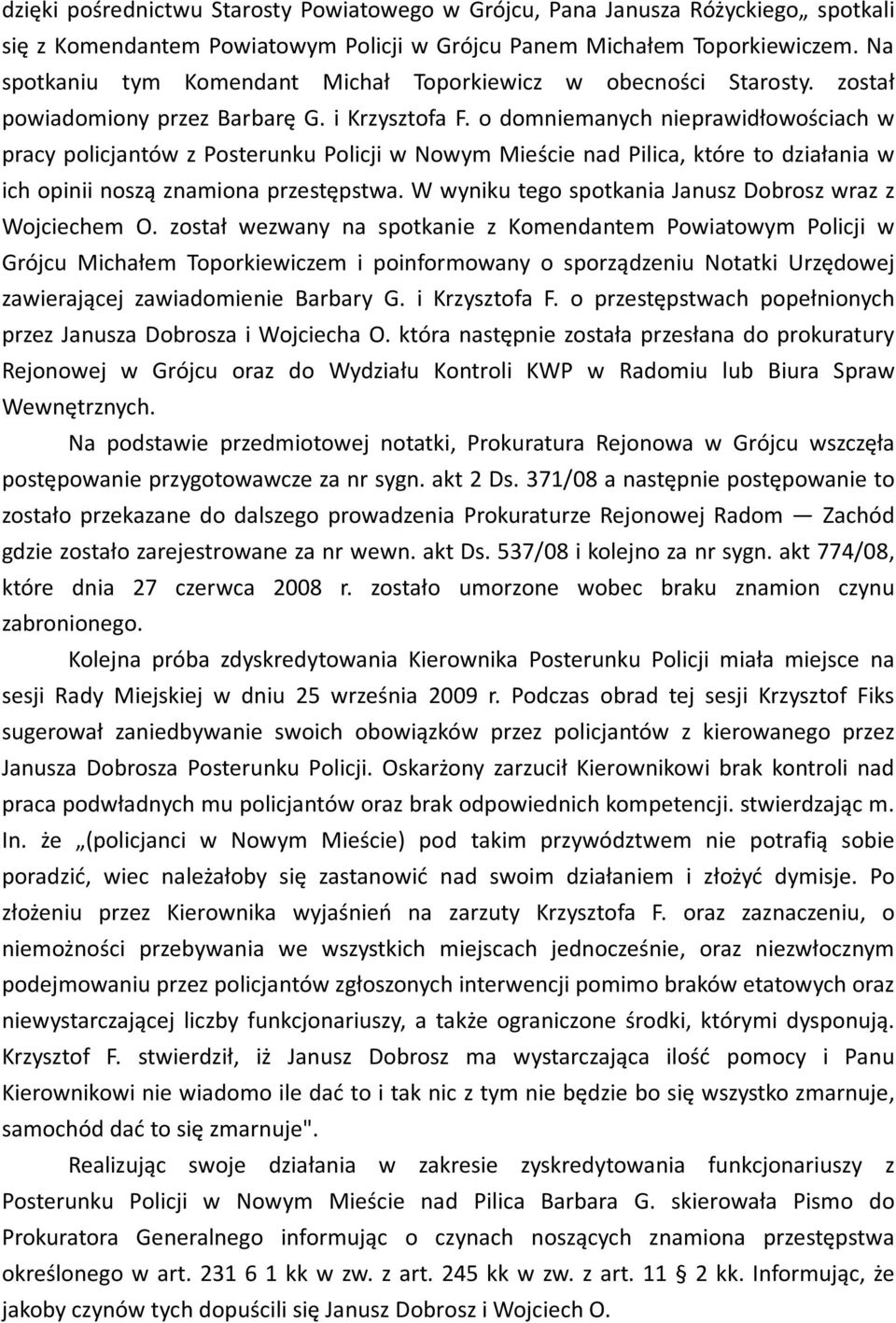 o domniemanych nieprawidłowościach w pracy policjantów z Posterunku Policji w Nowym Mieście nad Pilica, które to działania w ich opinii noszą znamiona przestępstwa.