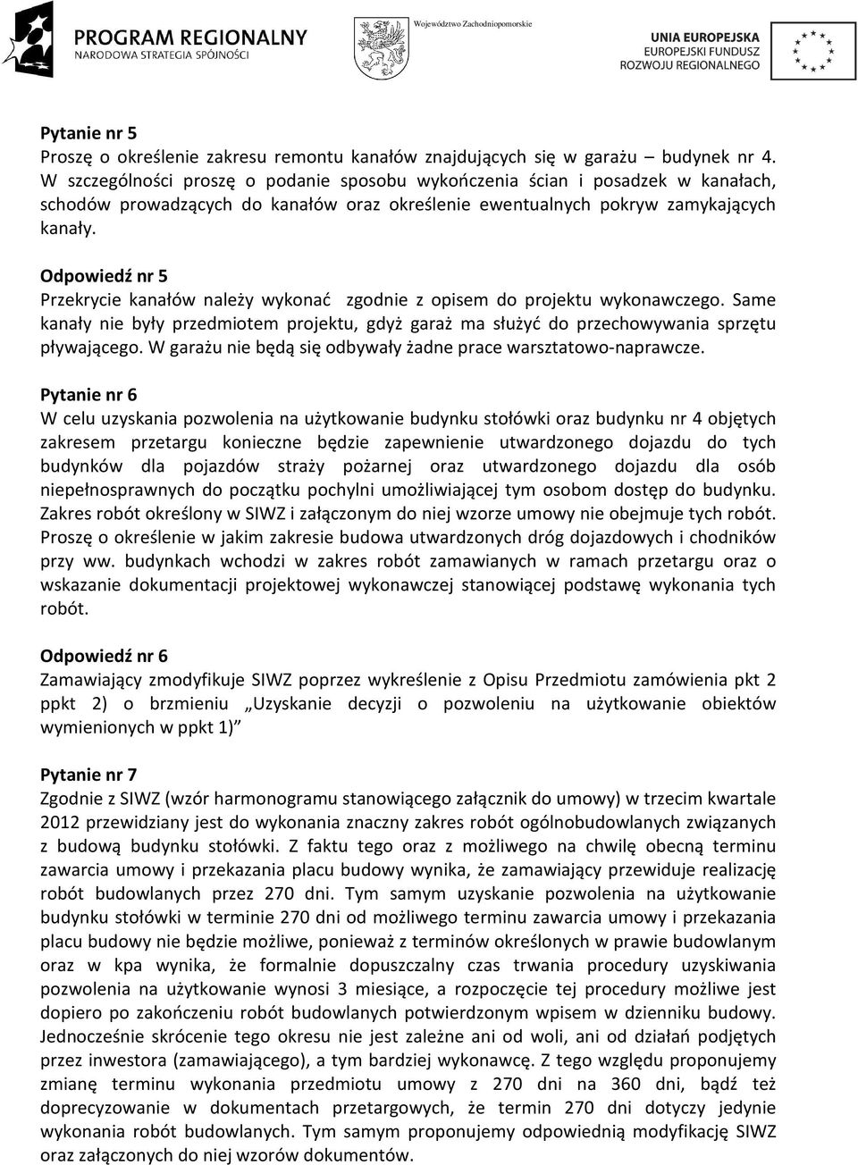 Odpowiedź nr 5 Przekrycie kanałów należy wykonać zgodnie z opisem do projektu wykonawczego. Same kanały nie były przedmiotem projektu, gdyż garaż ma służyć do przechowywania sprzętu pływającego.