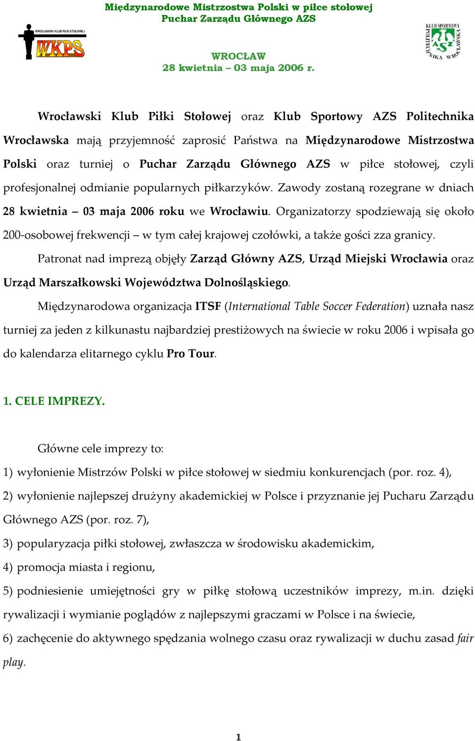 Organizatorzy spodziewają się około 200-osobowej frekwencji w tym całej krajowej czołówki, a także gości zza granicy.