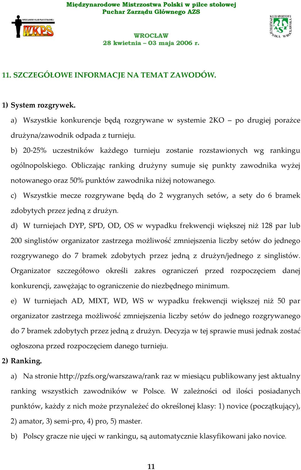 Obliczając ranking drużyny sumuje się punkty zawodnika wyżej notowanego oraz 50% punktów zawodnika niżej notowanego.