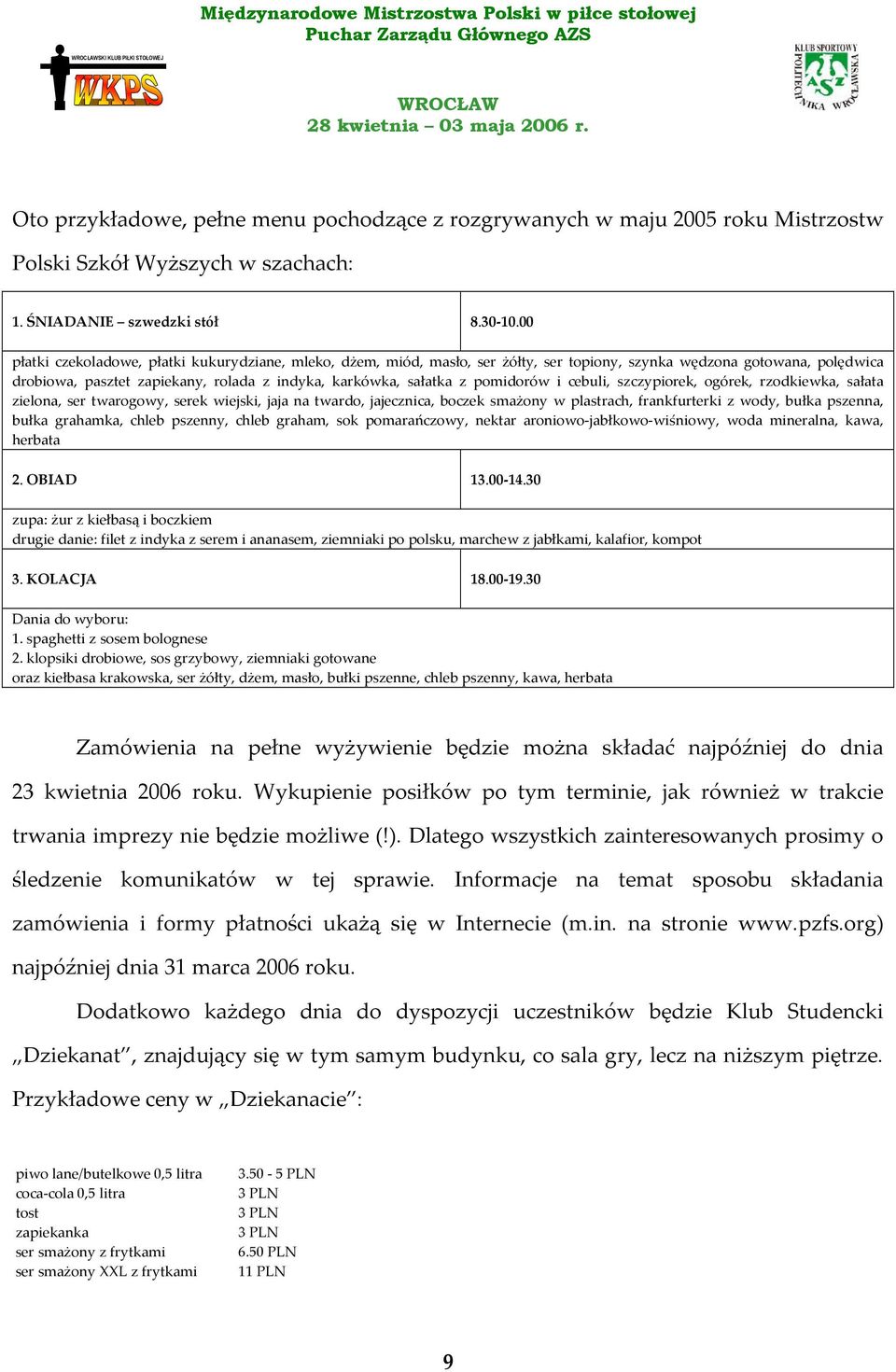 pomidorów i cebuli, szczypiorek, ogórek, rzodkiewka, sałata zielona, ser twarogowy, serek wiejski, jaja na twardo, jajecznica, boczek smażony w plastrach, frankfurterki z wody, bułka pszenna, bułka