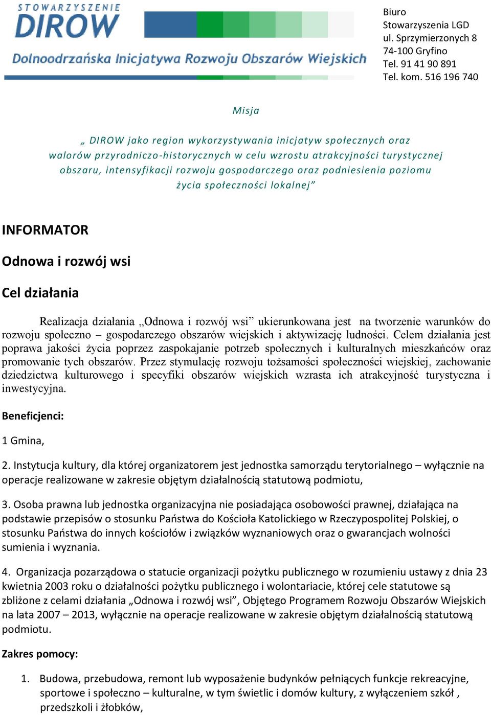 gospodarczego oraz podniesienia poziomu życia społeczności lokalnej INFORMATOR Odnowa i rozwój wsi Cel działania Realizacja działania Odnowa i rozwój wsi ukierunkowana jest na tworzenie warunków do