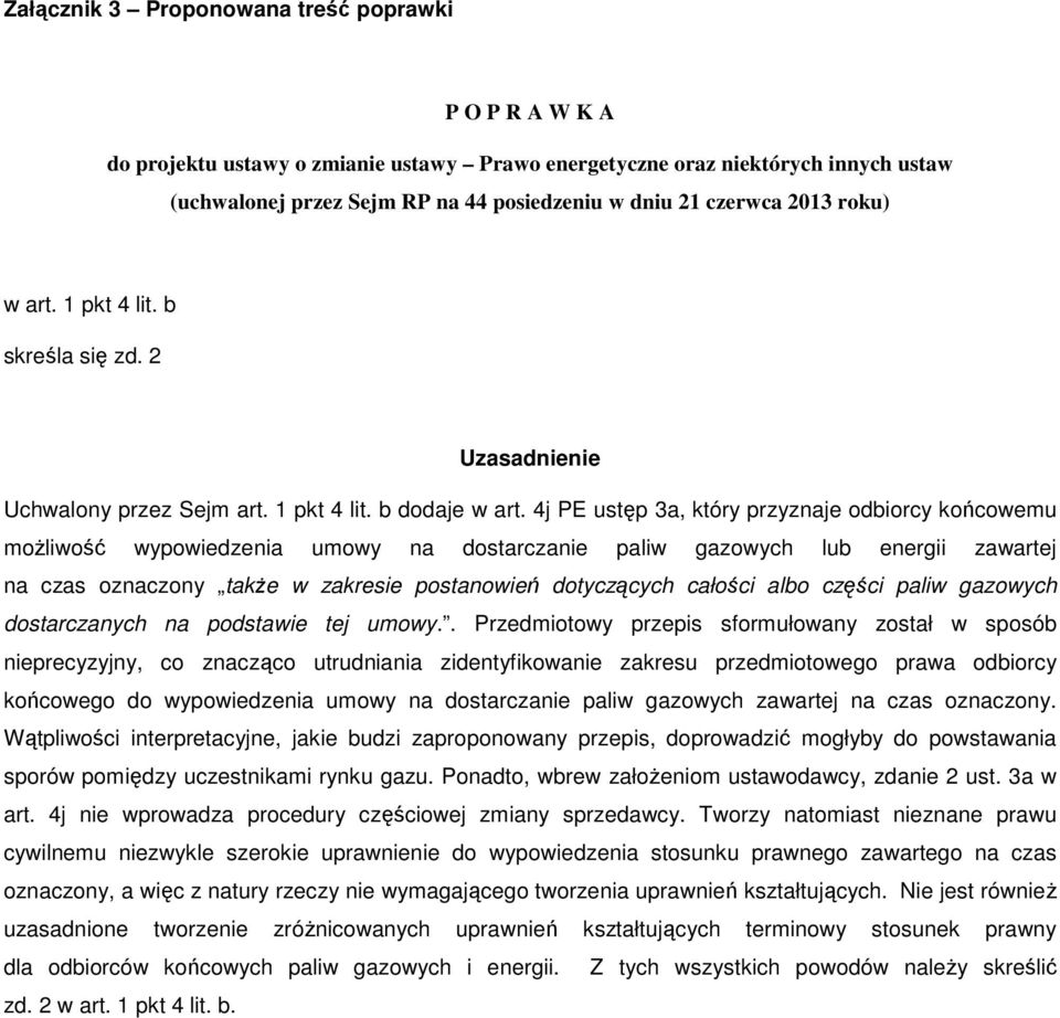 4j PE ustęp 3a, który przyznaje odbiorcy końcowemu możliwość wypowiedzenia umowy na dostarczanie paliw gazowych lub energii zawartej na czas oznaczony także w zakresie postanowień dotyczących całości