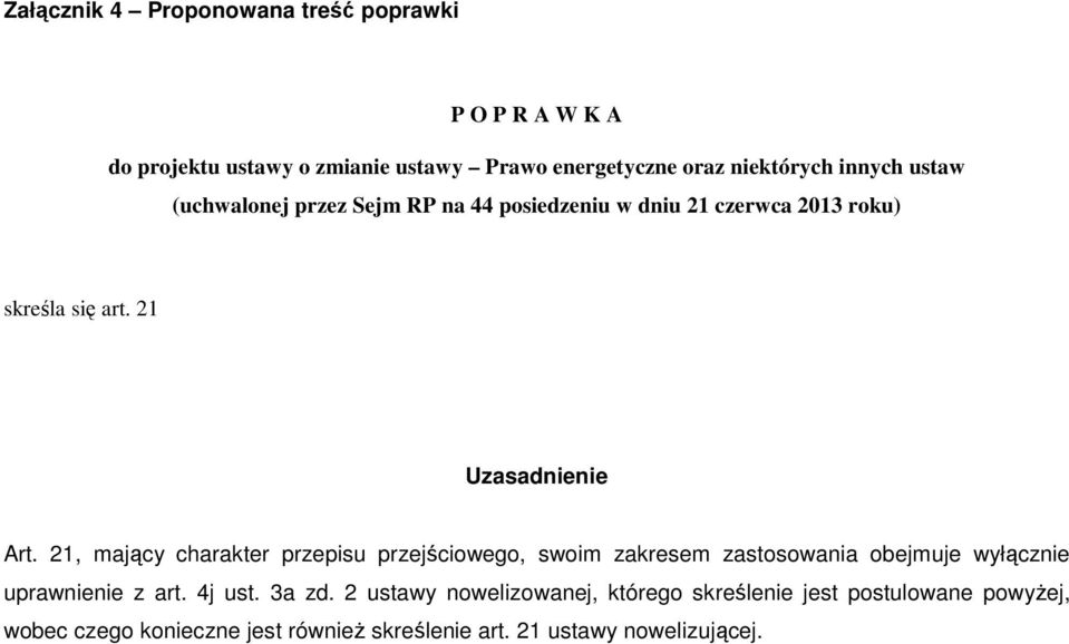 21, mający charakter przepisu przejściowego, swoim zakresem zastosowania obejmuje wyłącznie uprawnienie z art. 4j ust. 3a zd.