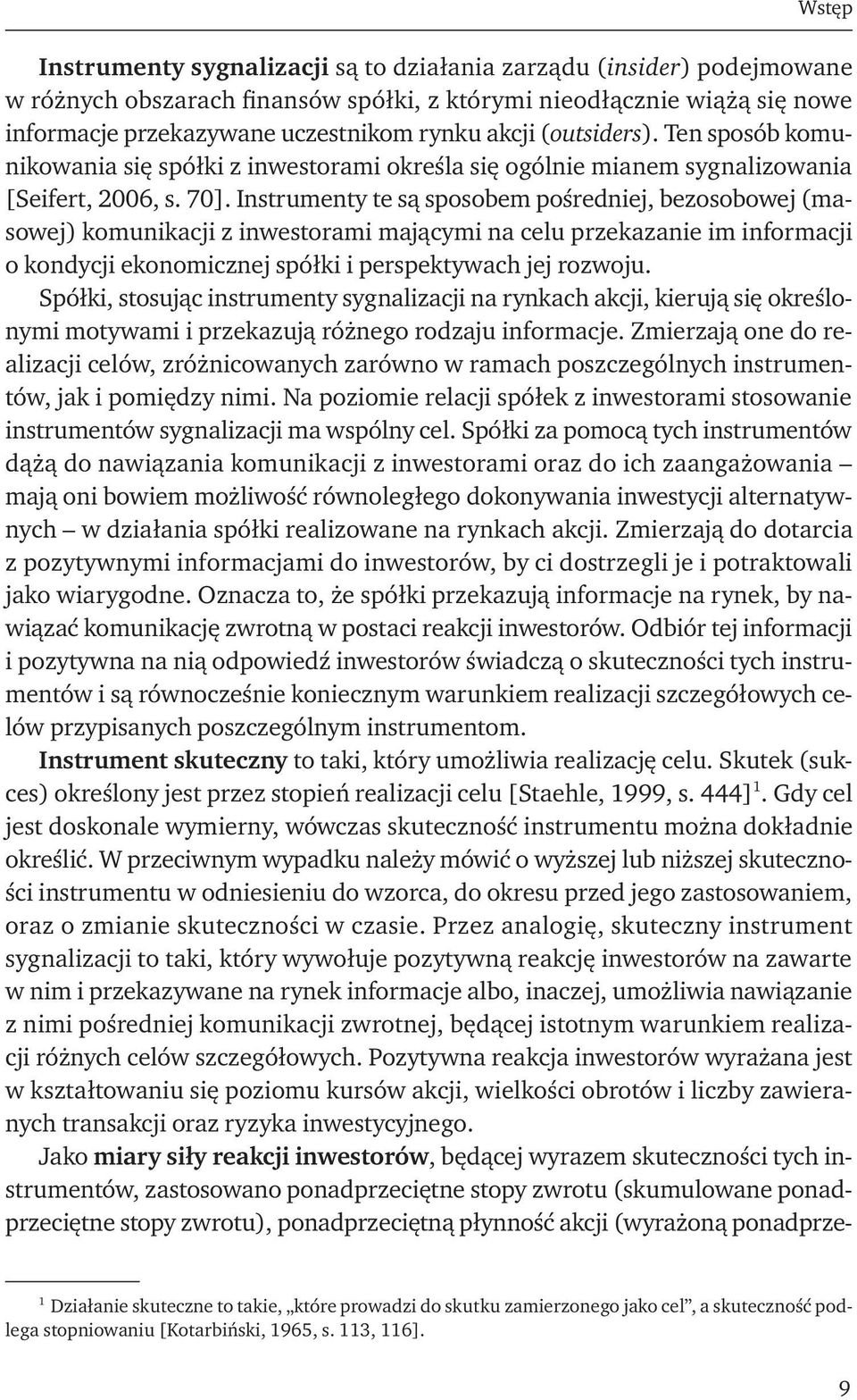 Instrumenty te są sposobem pośredniej, bezosobowej (masowej) komunikacji z inwestorami mającymi na celu przekazanie im informacji o kondycji ekonomicznej spółki i perspektywach jej rozwoju.