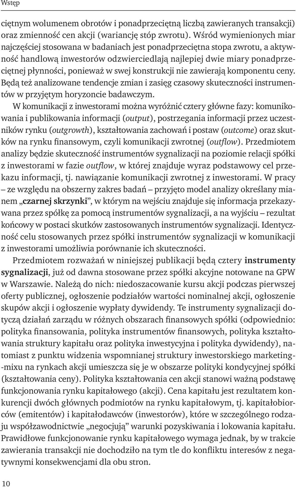 w swej konstrukcji nie zawierają komponentu ceny. Będą też analizowane tendencje zmian i zasięg czasowy skuteczności instrumentów w przyjętym horyzoncie badawczym.