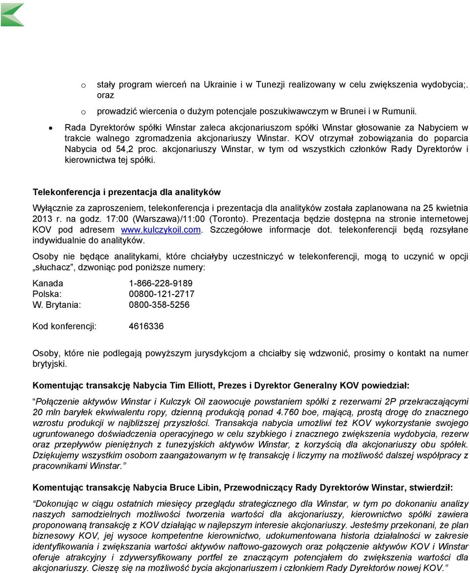 KOV otrzymał zobowiązania do poparcia Nabycia od 54,2 proc. akcjonariuszy Winstar, w tym od wszystkich członków Rady Dyrektorów i kierownictwa tej spółki.