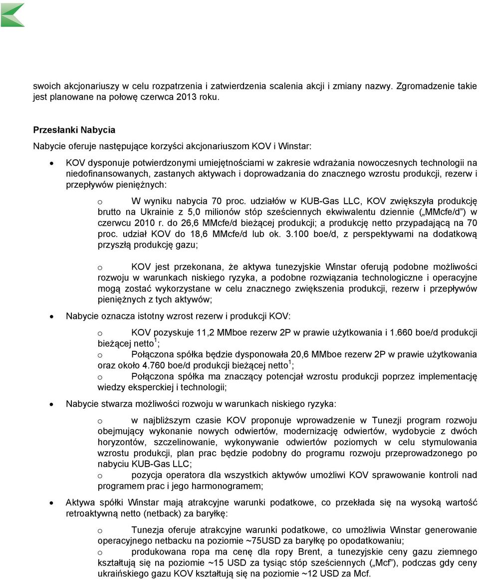 zastanych aktywach i doprowadzania do znacznego wzrostu produkcji, rezerw i przepływów pieniężnych: o W wyniku nabycia 70 proc.