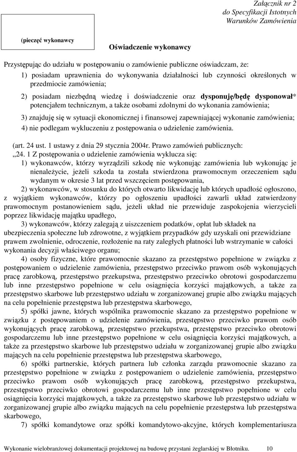 takŝe osobami zdolnymi do wykonania zamówienia; 3) znajduję się w sytuacji ekonomicznej i finansowej zapewniającej wykonanie zamówienia; 4) nie podlegam wykluczeniu z postępowania o udzielenie