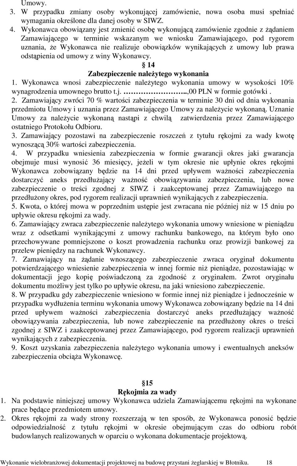 obowiązków wynikających z umowy lub prawa odstąpienia od umowy z winy Wykonawcy. 14 Zabezpieczenie naleŝytego wykonania 1.