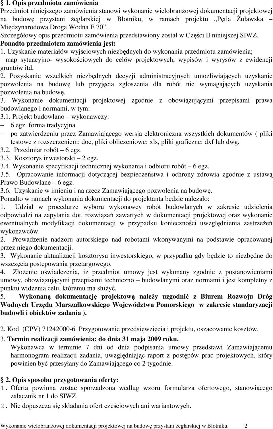 Uzyskanie materiałów wyjściowych niezbędnych do wykonania przedmiotu zamówienia; map sytuacyjno- wysokościowych do celów projektowych, wypisów i wyrysów z ewidencji gruntów itd, 2.