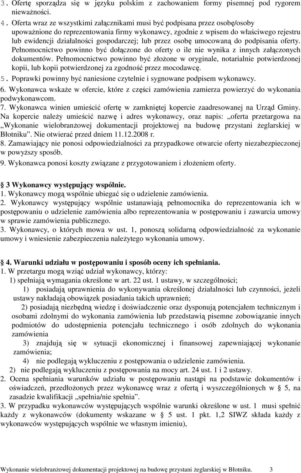 gospodarczej; lub przez osobę umocowaną do podpisania oferty. Pełnomocnictwo powinno być dołączone do oferty o ile nie wynika z innych załączonych dokumentów.