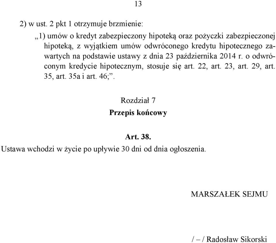 wyjątkiem umów odwróconego kredytu hipotecznego zawartych na podstawie ustawy z dnia 23 października 2014 r.