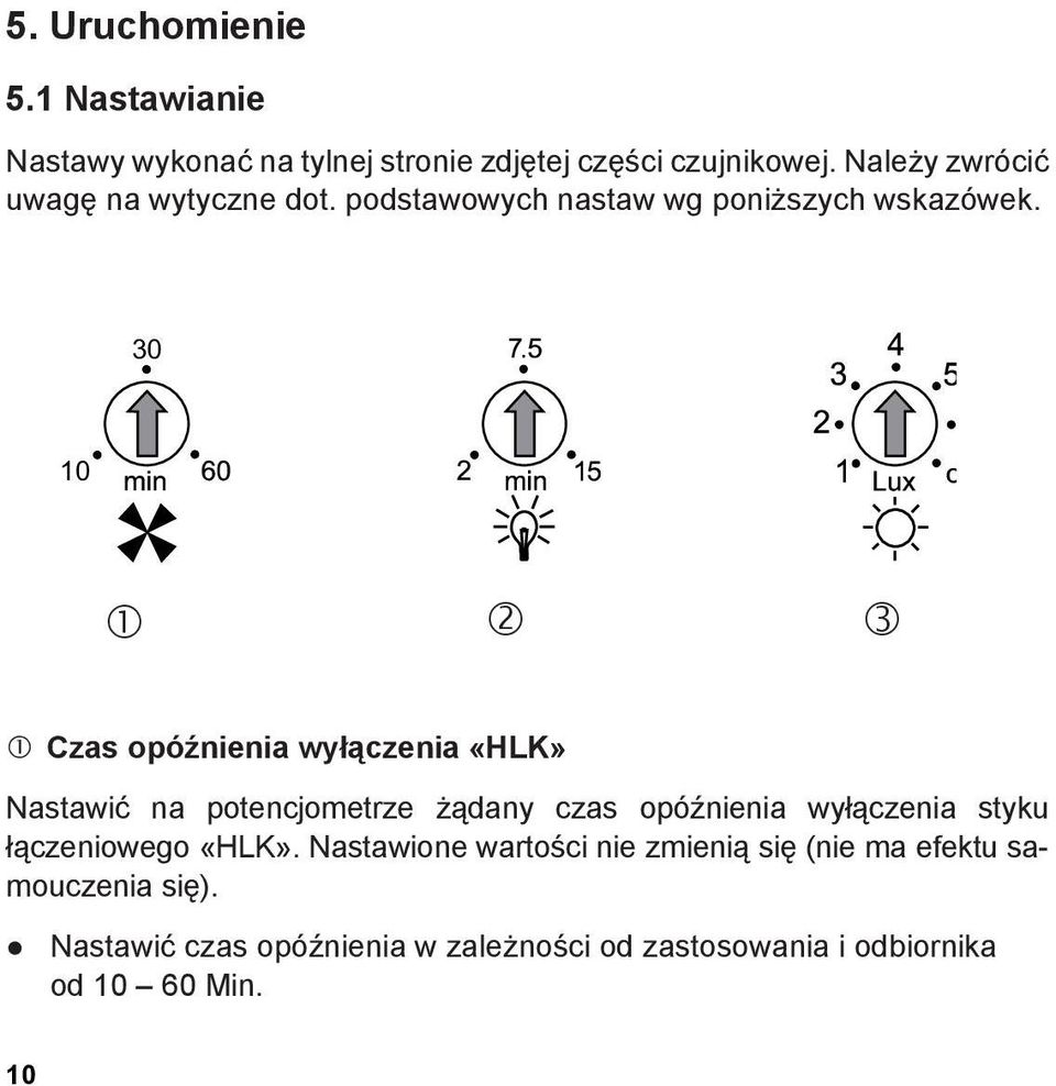 30 10 Czas opóźnienia wyłączenia «HLK» Nastawić na potencjometrze żądany czas opóźnienia wyłączenia styku