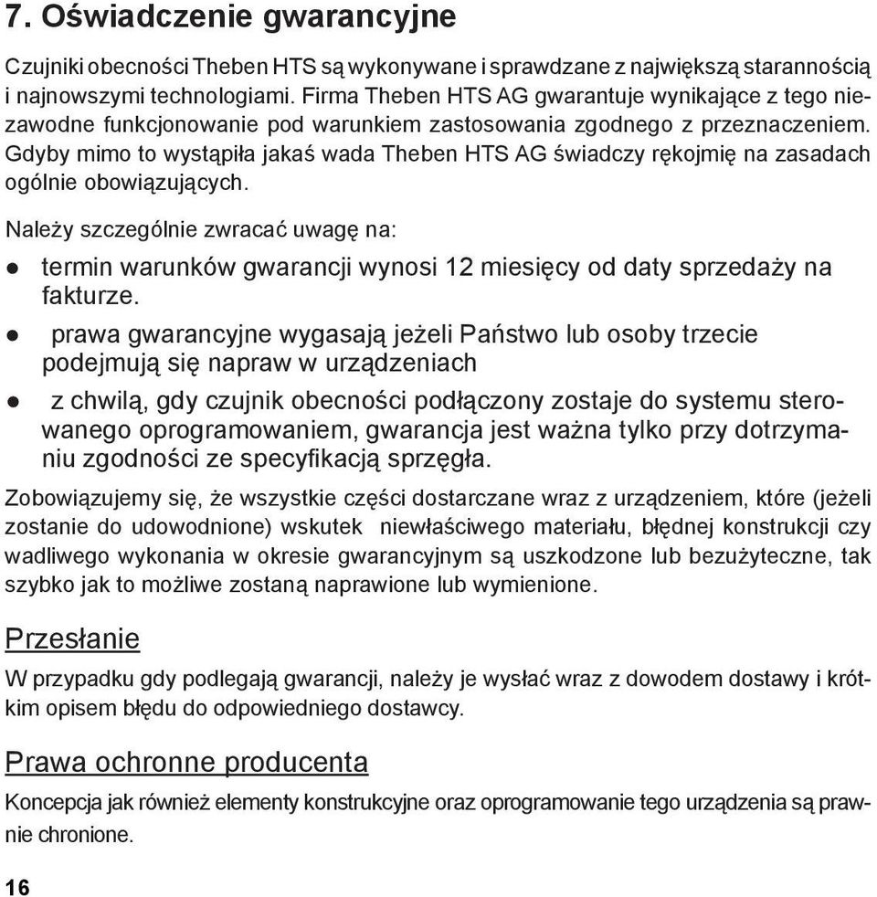 Gdyby mimo to wystąpiła jakaś wada Theben HTS AG świadczy rękojmię na zasadach ogólnie obowiązujących.