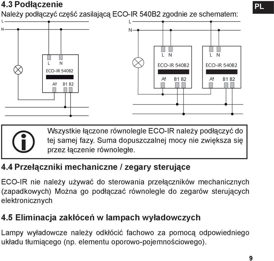 4 Przełączniki mechaniczne / zegary sterujące ECO-IR nie należy używać do sterowania przełączników mechanicznych (zapadkowych) Można go podłączać równolegle do zegarów