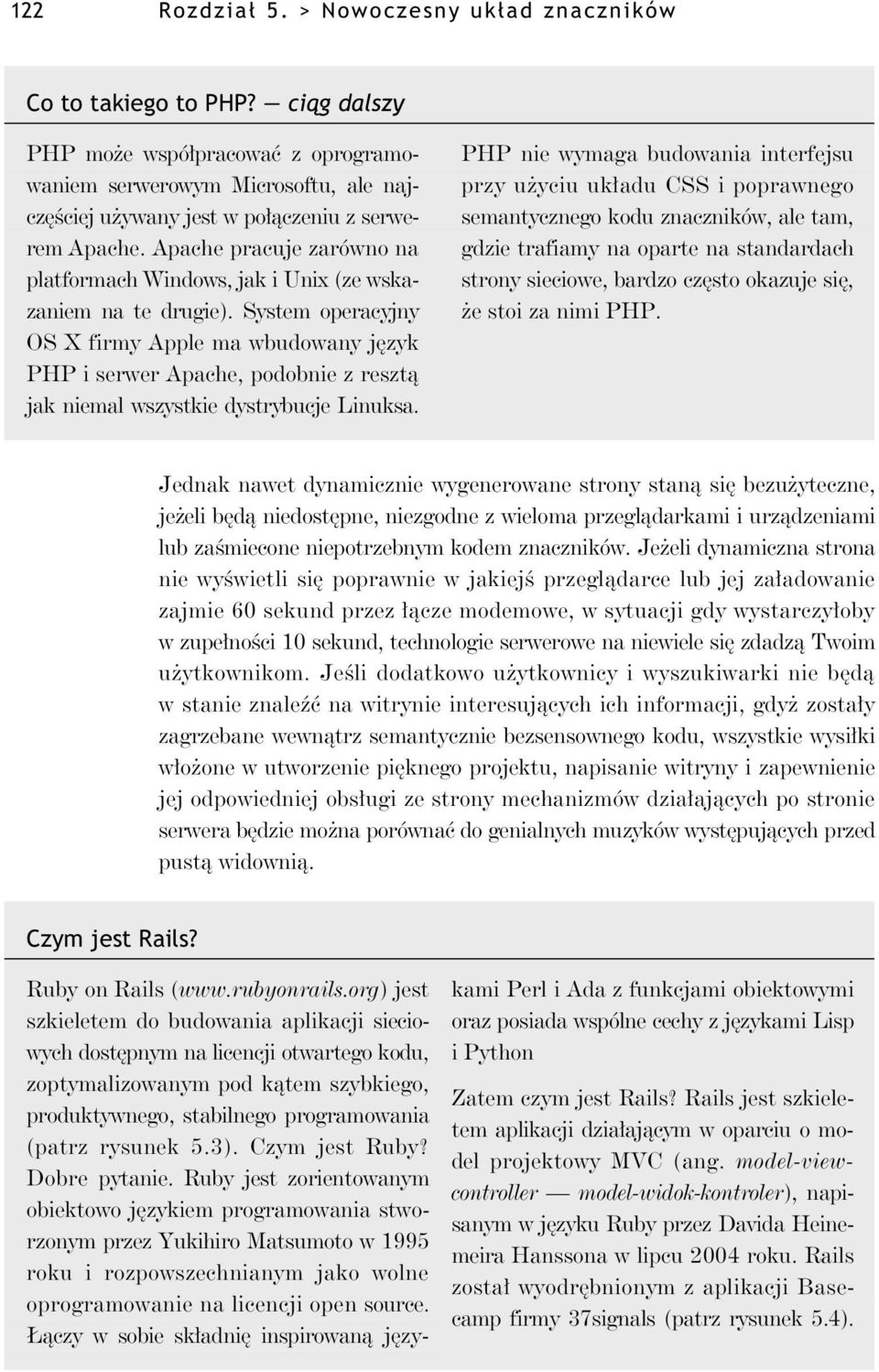 System operacyjny OS X firmy Apple ma wbudowany j zyk PHP i serwer Apache, podobnie z reszt jak niemal wszystkie dystrybucje Linuksa.