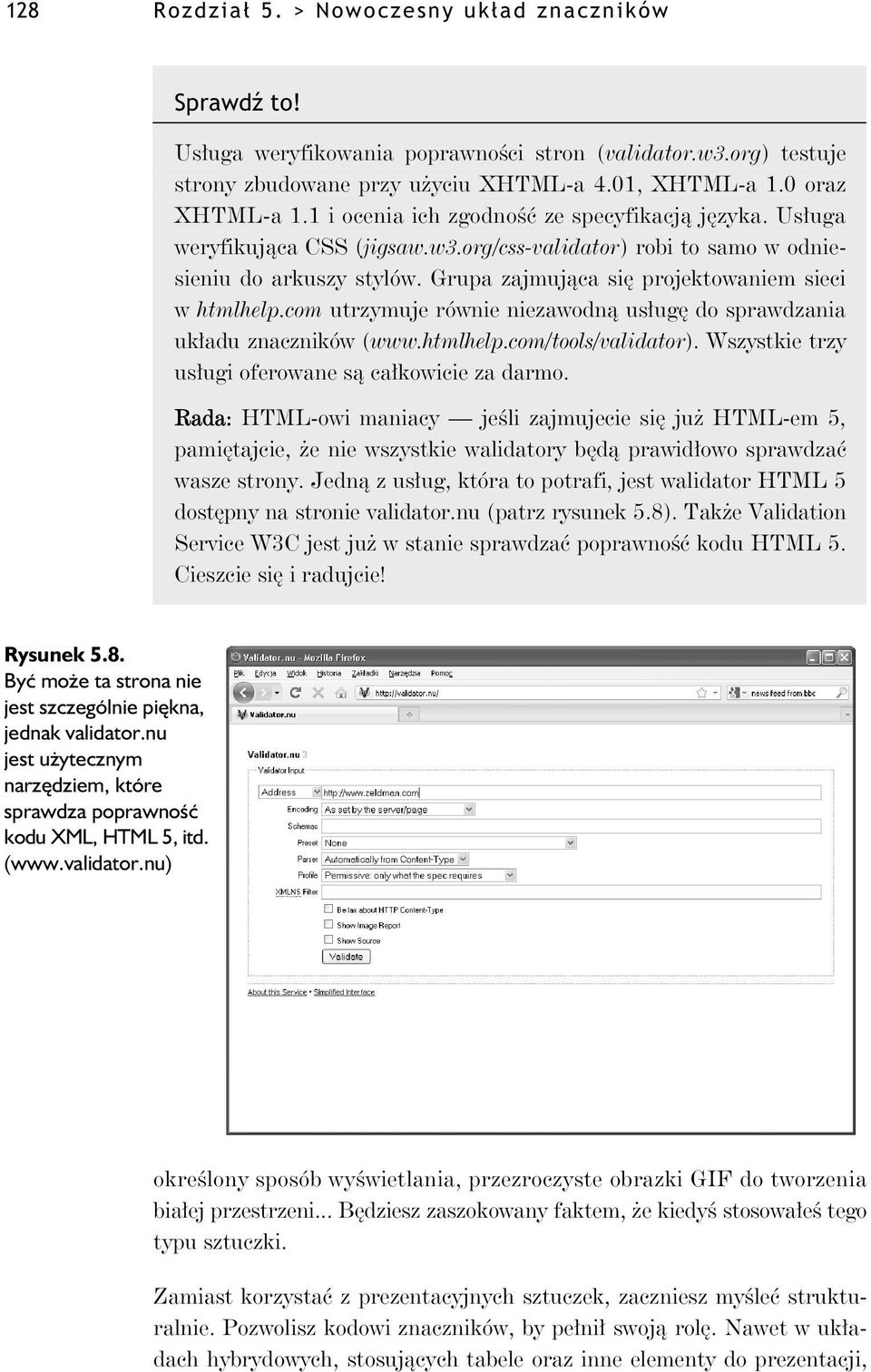com utrzymuje równie niezawodn us ug do sprawdzania uk adu znaczników (www.htmlhelp.com/tools/validator). Wszystkie trzy us ugi oferowane s ca kowicie za darmo.