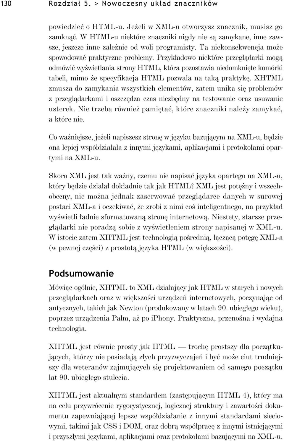 Przyk adowo niektóre przegl darki mog odmówi wy wietlania strony HTML, która pozostawia niedomkni te komórki tabeli, mimo e specyfikacja HTML pozwala na tak praktyk.