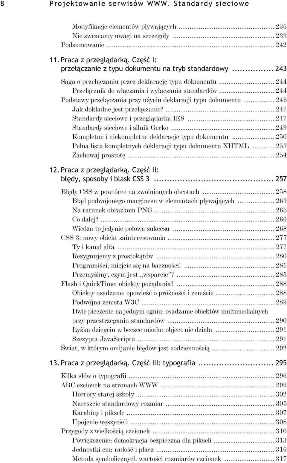 .. 244 Podstawy prze czania przy u yciu deklaracji typu dokumentu... 246 Jak dok adne jest prze czanie?... 247 Standardy sieciowe i przegl darka IE8... 247 Standardy sieciowe i silnik Gecko.