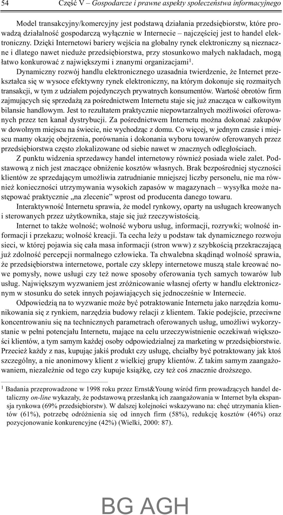 Dziêki Internetowi bariery wejœcia na globalny rynek elektroniczny s¹ nieznaczne i dlatego nawet niedu e przedsiêbiorstwa, przy stosunkowo ma³ych nak³adach, mog¹ ³atwo konkurowaæ z najwiêkszymi i