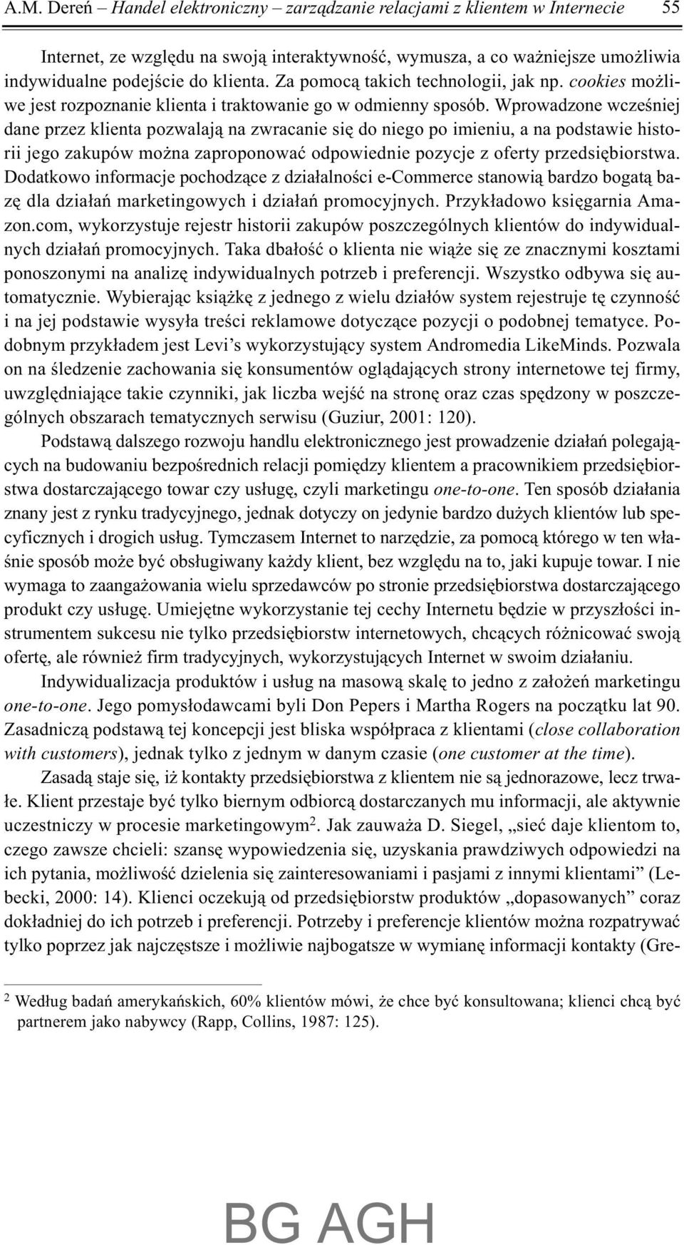 Wprowadzone wczeœniej dane przez klienta pozwalaj¹ na zwracanie siê do niego po imieniu, a na podstawie historii jego zakupów mo na zaproponowaæ odpowiednie pozycje z oferty przedsiêbiorstwa.