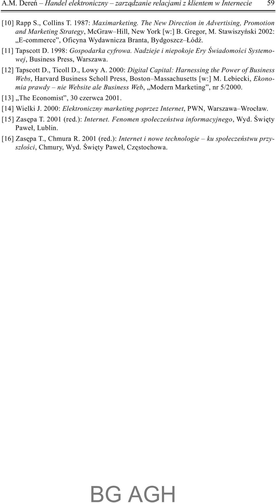 1998: Gospodarka cyfrowa. Nadzieje i niepokoje Ery Œwiadomoœci Systemowej, Business Press, Warszawa. [12] Tapscott D., Ticoll D., Lowy A.
