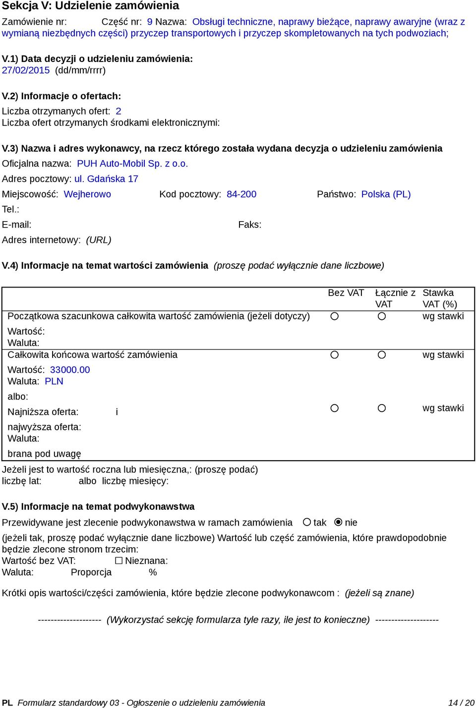 2) Informacje o ofertach: Liczba otrzymanych ofert: 2 Liczba ofert otrzymanych środkami elektronicznymi: V.