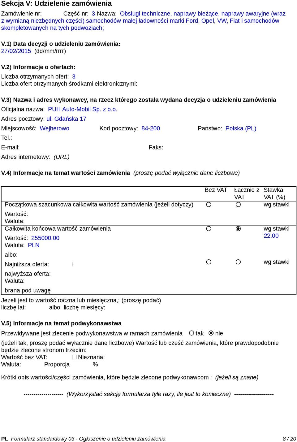 2) Informacje o ofertach: Liczba otrzymanych ofert: 3 Liczba ofert otrzymanych środkami elektronicznymi: V.