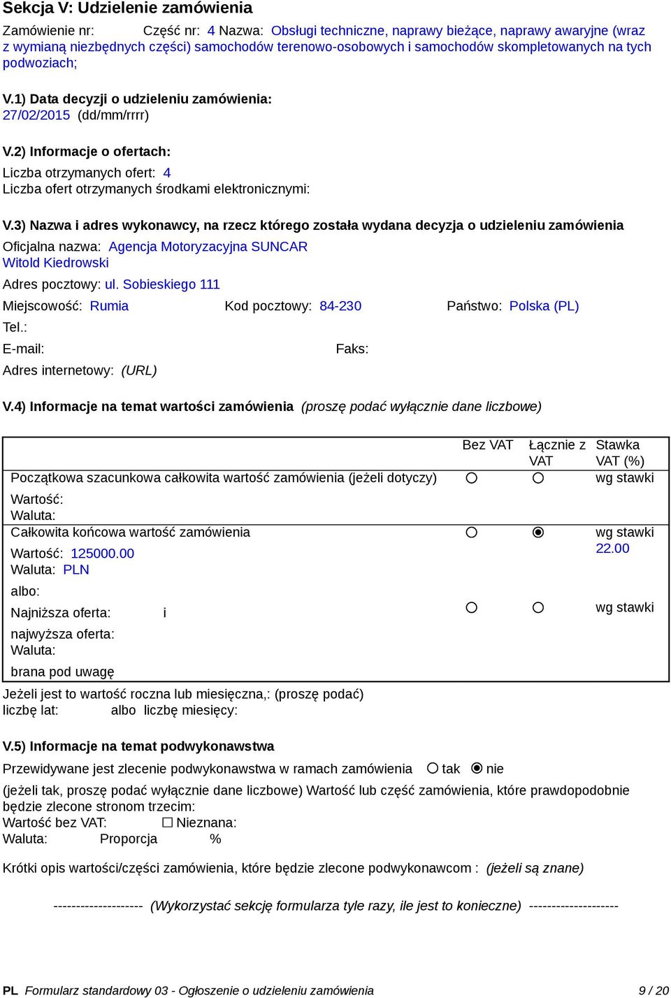 2) Informacje o ofertach: Liczba otrzymanych ofert: 4 Liczba ofert otrzymanych środkami elektronicznymi: V.