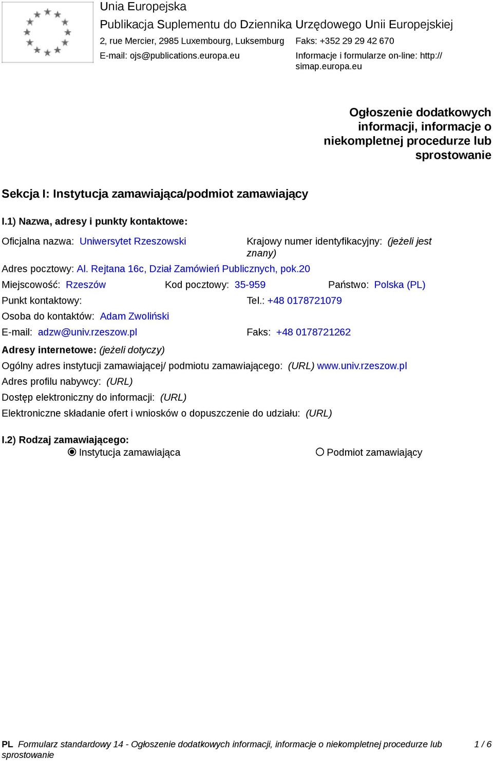 1) Nazwa, adresy i punkty kontaktowe: Oficjalna nazwa: Uniwersytet Rzeszowski Adres pocztowy: Al. Rejtana 16c, Dział Zamówień Publicznych, pok.