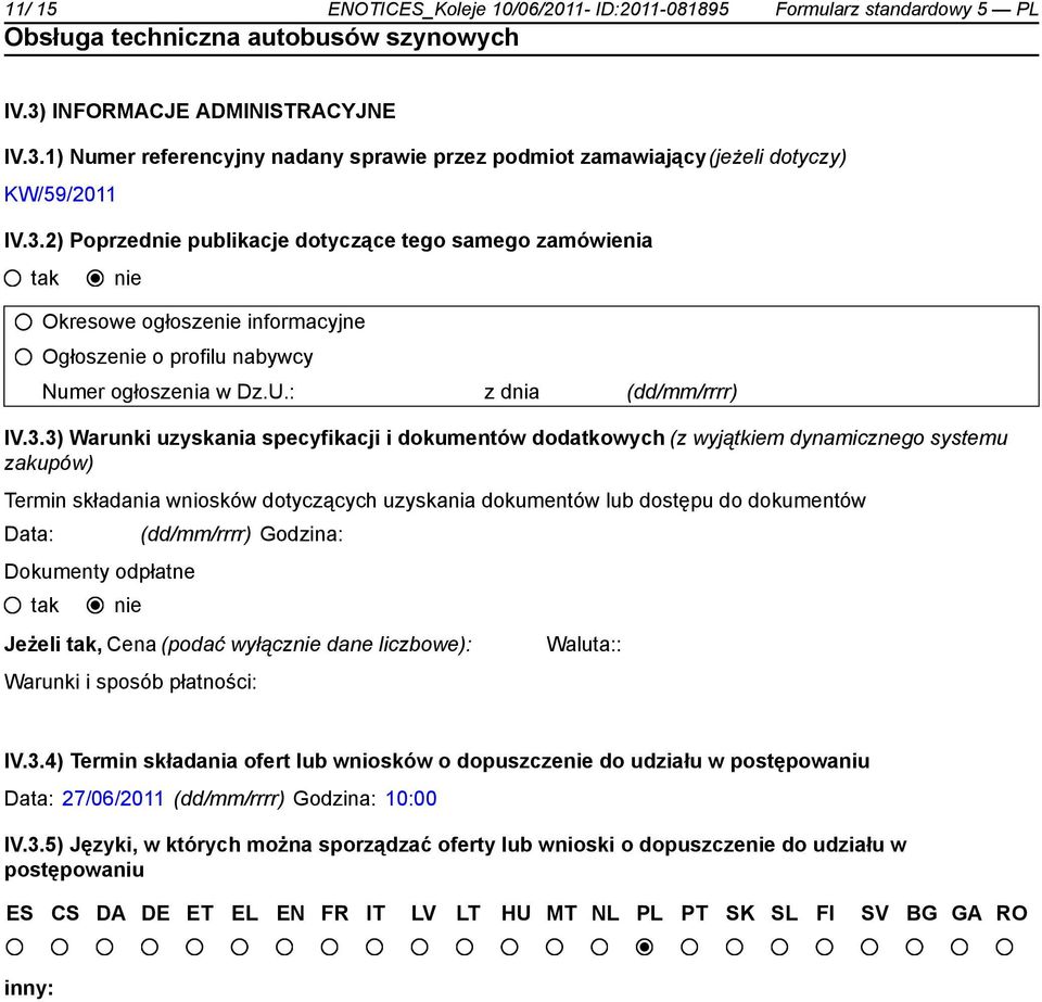 i dokumentów dodatkowych (z wyjątkiem dynamicznego systemu zakupów) Termin składania wniosków dotyczących uzyskania dokumentów lub dostępu do dokumentów Data: _ (dd/mm/rrrr) Godzina: Dokumenty