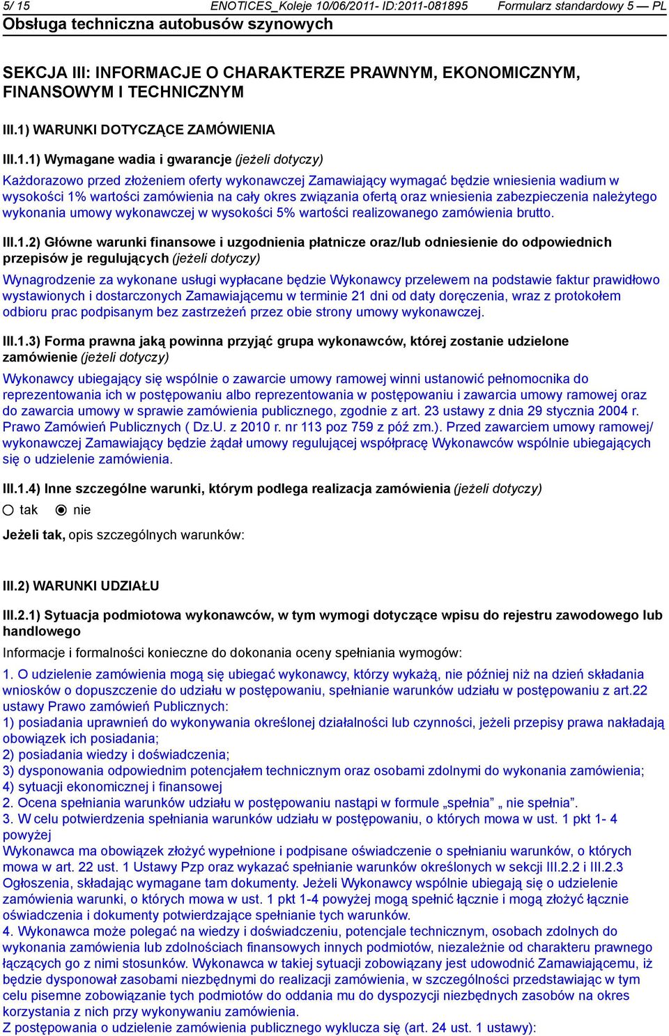 zamówienia na cały okres związania ofertą oraz wsienia zabezpieczenia należytego wykonania umowy wykonawczej w wysokości 5% wartości realizowanego zamówienia brutto. III.1.