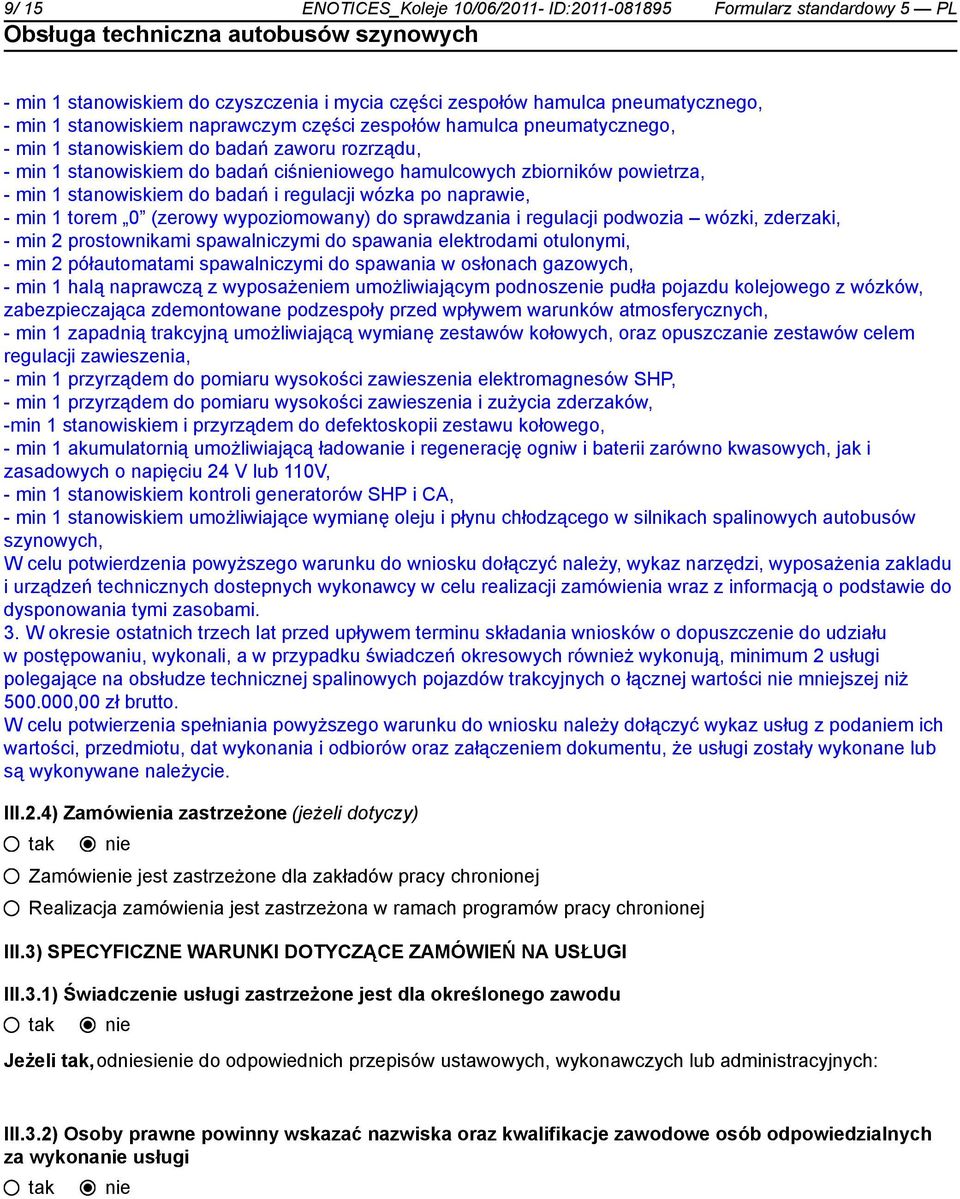 wózka po naprawie, - min 1 torem 0 (zerowy wypoziomowany) do sprawdzania i regulacji podwozia wózki, zderzaki, - min 2 prostownikami spawalniczymi do spawania elektrodami otulonymi, - min 2