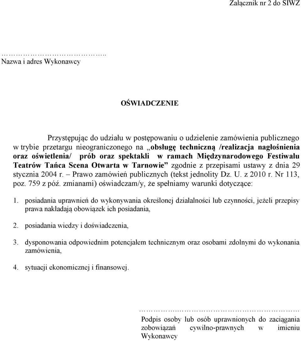 oraz oświetlenia/ prób oraz spektakli w ramach Międzynarodowego Festiwalu Teatrów Tańca Scena Otwarta w Tarnowie zgodnie z przepisami ustawy z dnia 29 stycznia 2004 r.