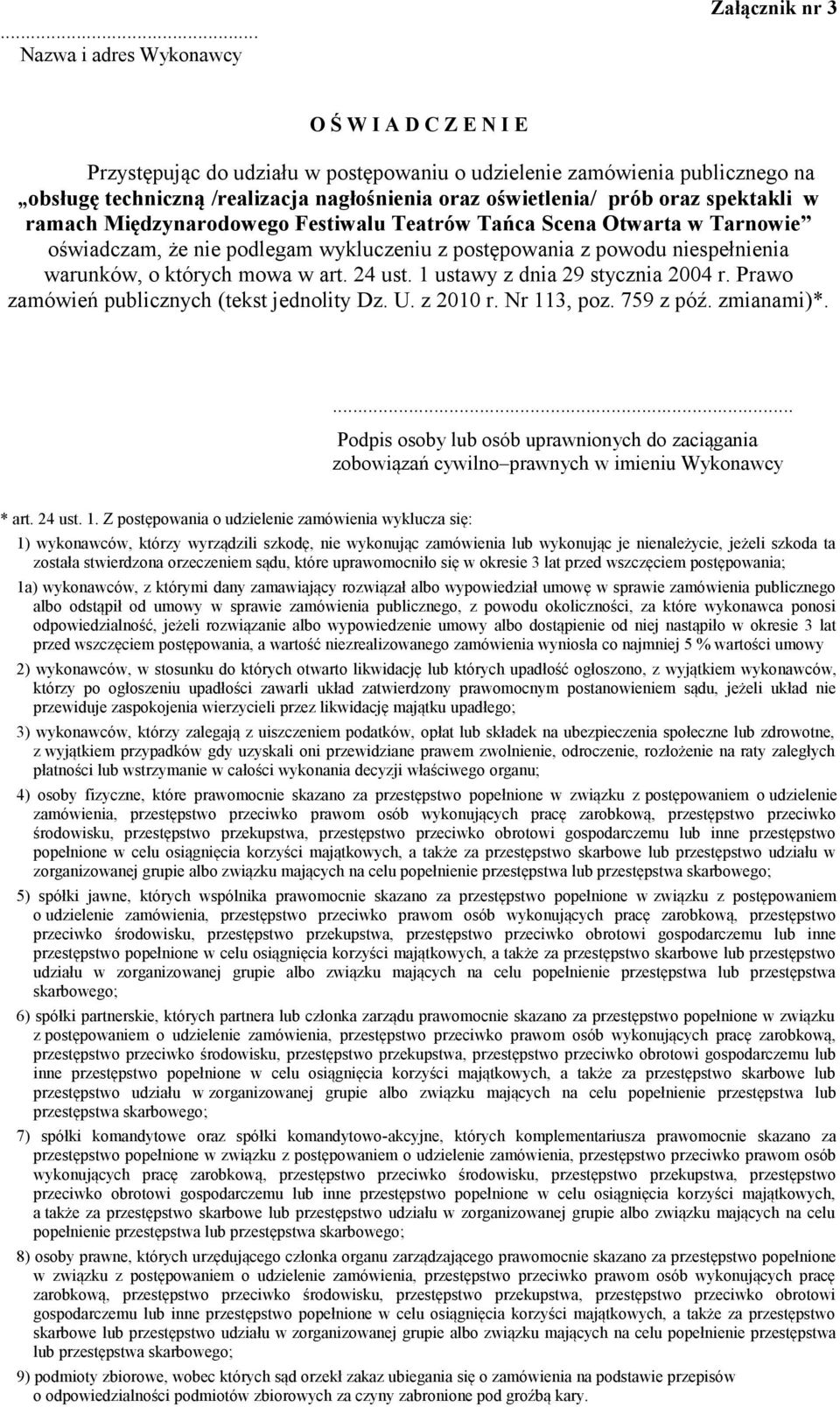 których mowa w art. 24 ust. 1 ustawy z dnia 29 stycznia 2004 r. Prawo zamówień publicznych (tekst jednolity Dz. U. z 2010 r. Nr 113, poz. 759 z póź. zmianami)*.