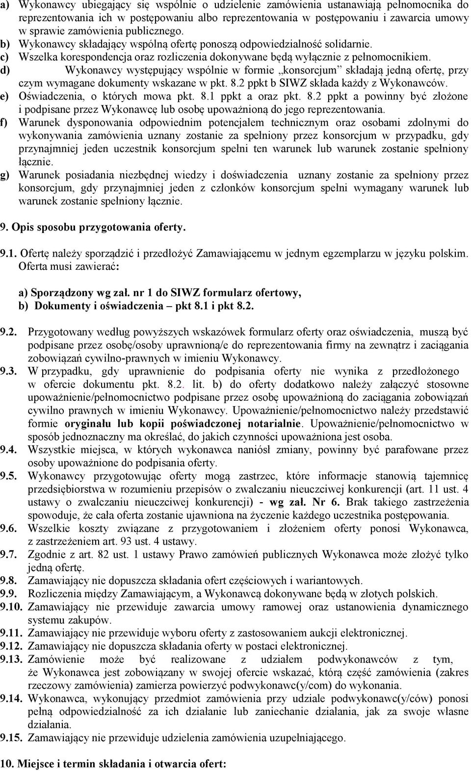 d) Wykonawcy występujący wspólnie w formie konsorcjum składają jedną ofertę, przy czym wymagane dokumenty wskazane w pkt. 8.2 ppkt b SIWZ składa każdy z Wykonawców.