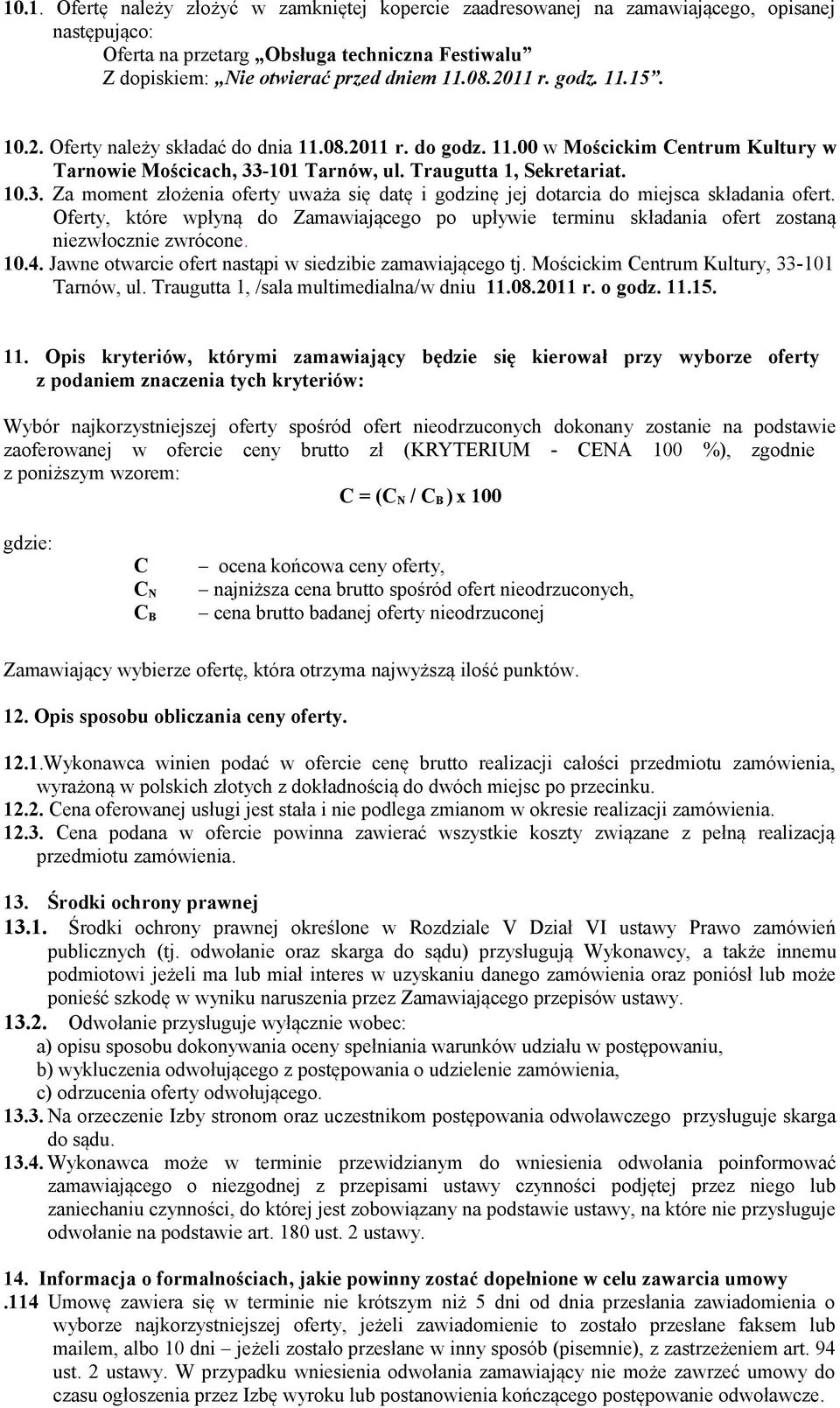 -101 Tarnów, ul. Traugutta 1, Sekretariat. 10.3. Za moment złożenia oferty uważa się datę i godzinę jej dotarcia do miejsca składania ofert.