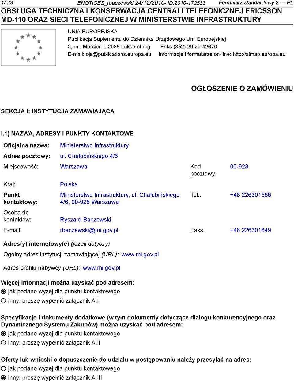 1) NAZWA, ADRESY I PUNKTY KONTAKTOWE Oficjalna nazwa: Ministerstwo Infrastruktury Adres pocztowy: ul.