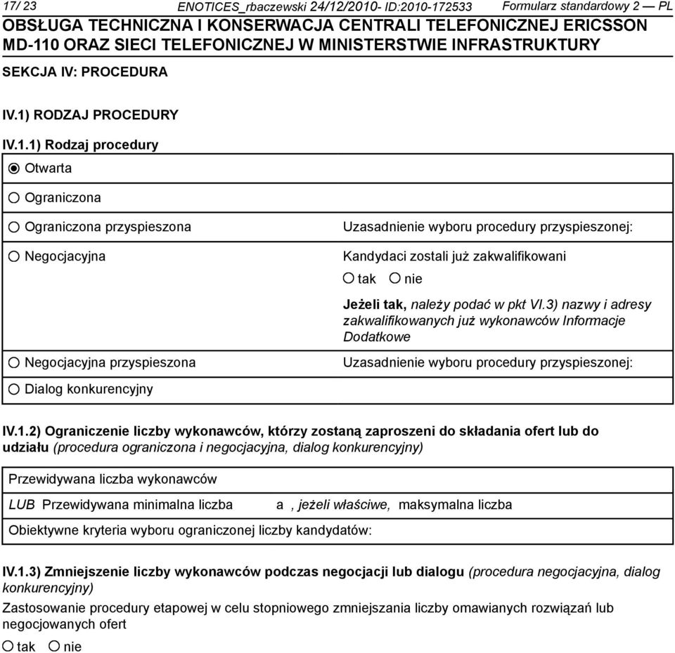 2) Ogranicze liczby wykonawców, którzy zostaną zaproszeni do składania ofert lub do udziału (procedura ograniczona i negocjacyjna, dialog konkurencyjny) Przewidywana liczba wykonawców LUB