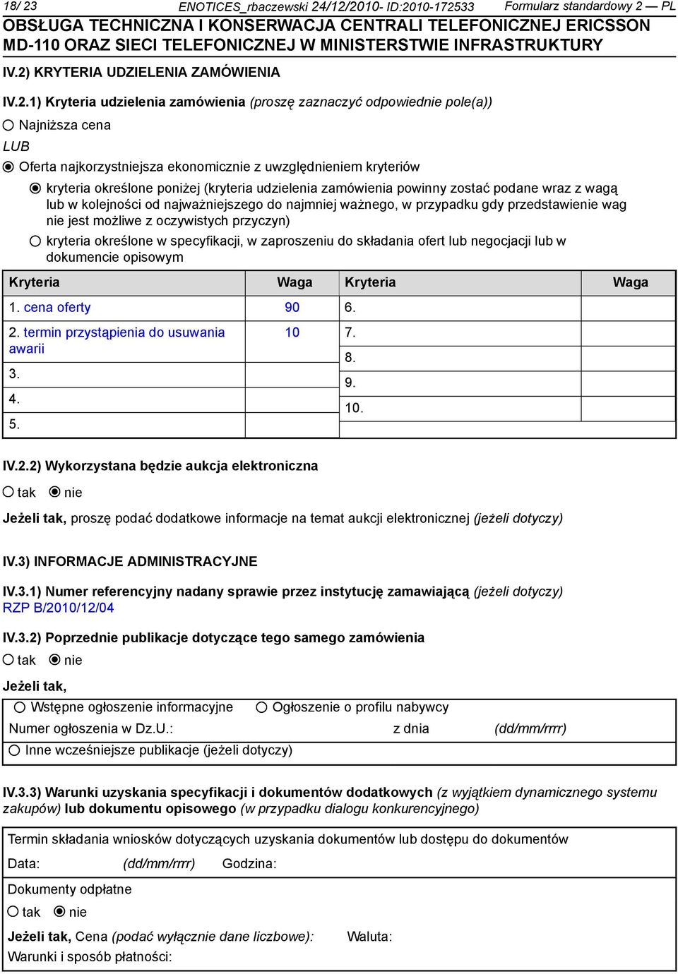 /12/2010- ID:2010-172533 Formularz standardowy 2 PL IV.2) KRYTERIA UDZIELENIA ZAMÓWIENIA IV.2.1) Kryteria udzielenia zamówienia (proszę zaznaczyć odpowied pole(a)) LUB Najniższa cena Oferta