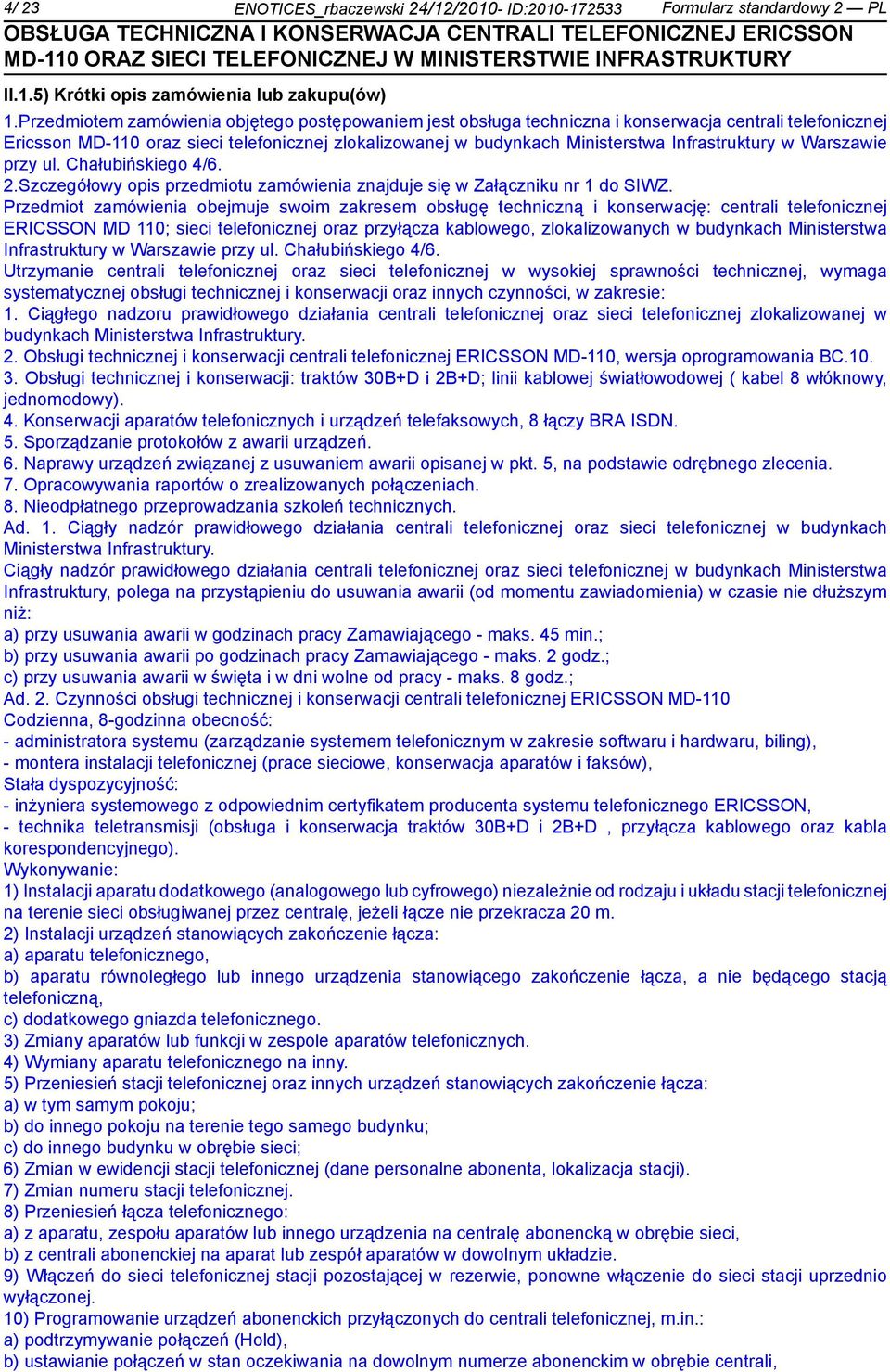 w Warszawie przy ul. Chałubińskiego 4/6. 2.Szczegółowy opis przedmiotu zamówienia znajduje się w Załączniku nr 1 do SIWZ.